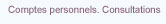 Comptes personnels. Consultations