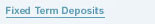 Fixed Term Deposits