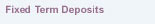 Fixed Term Deposits